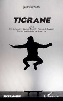 Tigrane: 2018 Prix Lucernaire Terzieff - Pascale de Boysson Lauréat du réseau La vie devant soi (French Edition)