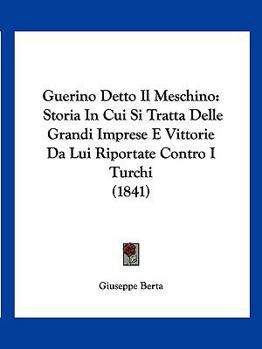 Paperback Guerino Detto Il Meschino: Storia In Cui Si Tratta Delle Grandi Imprese E Vittorie Da Lui Riportate Contro I Turchi (1841) [Italian] Book