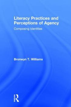 Hardcover Literacy Practices and Perceptions of Agency: Composing Identities Book