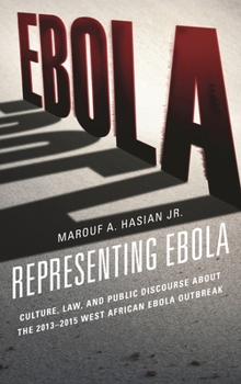Representing Ebola: Culture, Law, and Public Discourse about the 2013-2015 West African Ebola Outbreak - Book  of the Law, Culture, and the Humanities