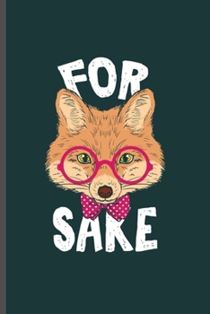 For Sake: Cool Fox Animated Funny Sayings Design Blank Journal For Family occasional Gift (6"x9") Dot Grid Notebook to write in