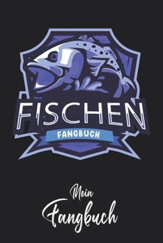 Mein Fangbuch: Fischen Fangbuch Fisch Emblem Blau Angler • Angelbuch • Fangbuch zum ausfüllen + Spruchsammlung • 120 Seiten (DIN A5/15x22cm) Glanz ... Fänge, Angeln Logbuch (German Edition)