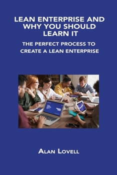 Paperback Lean Enterprise and Why You Should Learn It: The Perfect Process to Create a Lean Enterprise Book