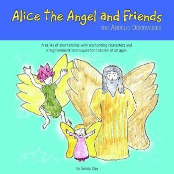 Paperback Alice the Angel and Friends: The Angelic Discoveries Book