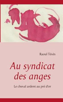 Paperback Au syndicat des anges: Le cheval ardent au pré d'or [French] Book