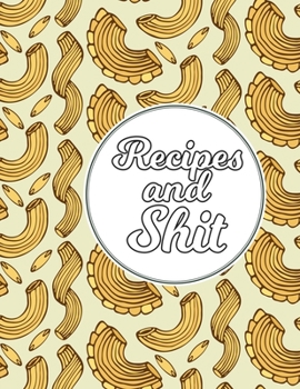 Recipes & Shit: Blank Recipe Journal Book to Write Your Favorite Recipes and Notes,  Awesome Personalized Blank Cookbook Gift for Baking and note down your favorite recipes.