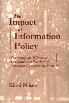 Hardcover The Impact of Information Policy: Measuring the Effects of the Commercialization of Canadian Government Statistics Book