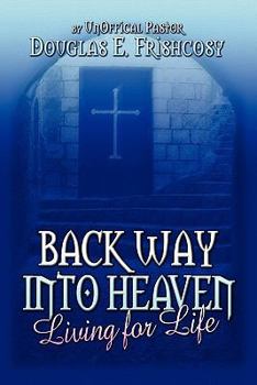 Paperback Back Way into Heaven: Living for Life Book