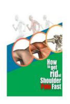 Paperback How To Get Rid Of Shoulder Pain Fast Book