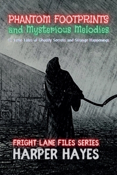 Paperback Phantom Footprints and Mysterious Melodies: 12 Eerie Tales of Ghostly Secrets and Strange Happenings Book