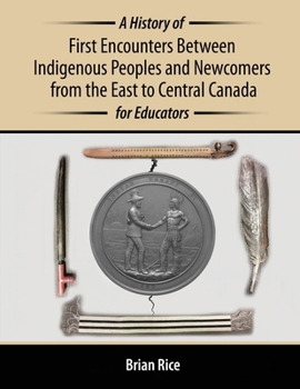 Paperback A History of First Encounters between Indigenous Peoples and Newcomers from the East to Central Canada for Educators Book