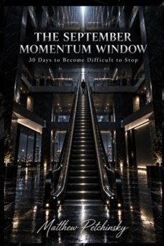 The September Momentum Window: 30 Days to Become Difficult to Stop