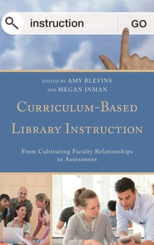 Curriculum-Based Library Instruction: From Cultivating Faculty Relationships to Assessment - Book  of the Medical Library Association Books Series