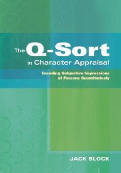 Hardcover The Q-Sort in Character Appraisal: Encoding Subjective Impressions of Persons Quantitatively Book