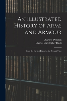 Paperback An Illustrated History of Arms and Armour: From the Earliest Period to the Present Time Book