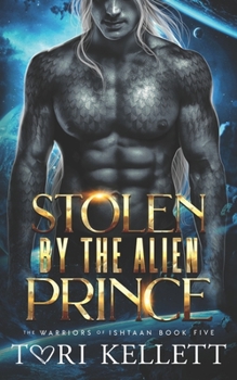 Stolen by the Alien Prince - Book #5 of the Warriors of Ishtaan