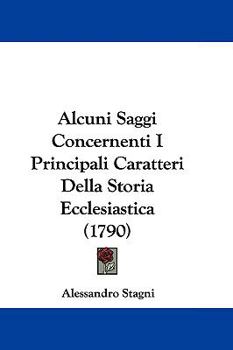 Hardcover Alcuni Saggi Concernenti I Principali Caratteri Della Storia Ecclesiastica (1790) Book