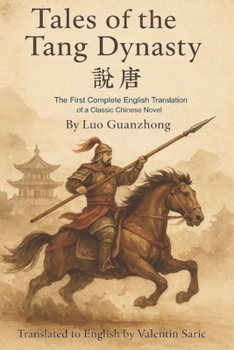 Tales of the Tang Dynasty (說唐): The First Complete English Translation of a Classic Chinese Novel