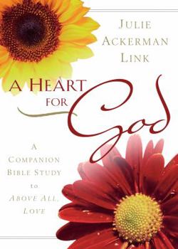 Paperback A Heart for God: A Companion Bible Study to Above All, Love Book