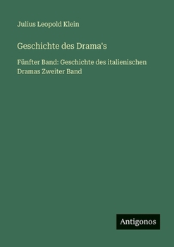 Geschichte des Drama's: Fünfter Band: Geschichte des italienischen Dramas Zweiter Band
