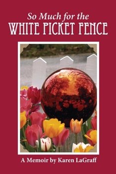 So Much for the White Picket Fence: A Memoire