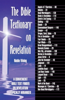 Paperback The Bible Textionary on Revelation: A Convenient Bible Text Finder on Revelation - Topically Arranged Book