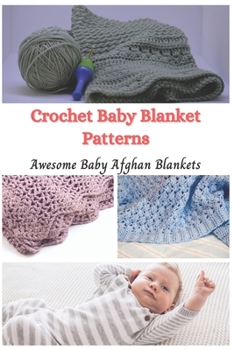 Paperback Crochet Baby Blanket Patterns: Awesome Baby Afghan Blankets Book