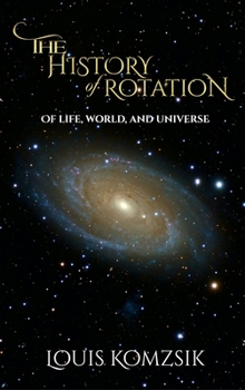 Hardcover The History of Rotation: Of Life, World, and Universe Book