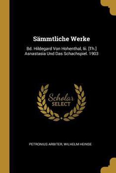 Paperback Sämmtliche Werke: Bd. Hildegard Von Hohenthal, Iii. [Th.] Asnastasia Und Das Schachspiel. 1903 [German] Book