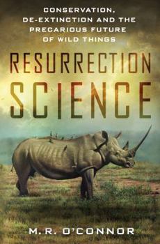 Hardcover Resurrection Science: Conservation, De-Extinction and the Precarious Future of Wild Things Book