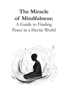 Paperback The Miracle of Mindfulness: A Guide to Finding Peace in a Hectic World Book