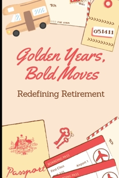 Paperback Golden Years, Bold Moves: Redefining Retirement Book