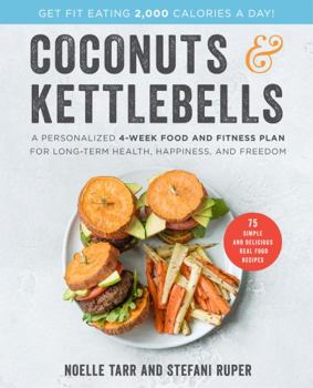 Hardcover Coconuts and Kettlebells: A Personalized 4-Week Food and Fitness Plan for Long-Term Health, Happiness, and Freedom Book