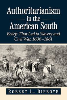 Paperback Authoritarianism in the American South: Beliefs That Led to Slavery and Civil War, 1606-1861 Book