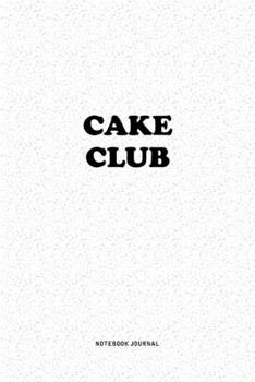 Paperback Cake Club: A 6x9 Inch Notebook Journal Diary With A Bold Text Font Slogan On A Matte Cover and 120 Blank Lined Pages Makes A Grea Book