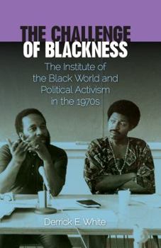 Hardcover The Challenge of Blackness: The Institute of the Black World and Political Activism in the 1970s Book