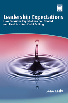 Paperback Leadership Expectations: How Executive Expectations Are Created and Used in a Non-Profit Setting Book
