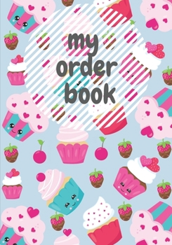 My Order Book: Bakery Cake Cupcakes Cookies Order Form & skitching Organizer Notebook