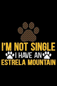 Paperback I'm Not Single I Have an Estrela Mountain: Cool Estrela Mountain Dog Journal Notebook - Gifts Idea for Estrela Mountain Dog Lovers Notebook for Men & Book
