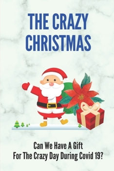 The Crazy Christmas: Can We Have A Gift For The Crazy Day During Covid 19?: Crazy 2020 Christmas