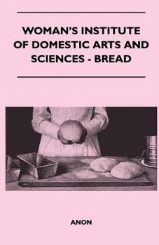 Woman's Institute of Domestic Arts and Sciences - Bread