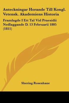 Paperback Anteckningar Horande Till Kongl. Vetensk. Akademiens Historia: Framlagde I Ett Tal Vid Praesidii Nedlaggande D. 13 Februarii 1805 (1811) [Spanish] Book