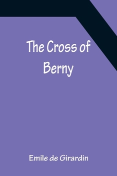 The cross of Berny ; or, Irene's lovers. A novel.