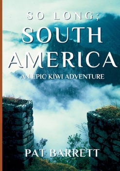 Paperback So Long; South America: An Epic Kiwi Adventure Book