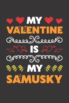 My Valentine Is My Samusky: Valentines Day Gift For Owners Who Loves Their Samusky Dog Lined Journal Notebook