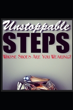 Paperback Unstoppable Steps: Whose Shoes Are You Wearing? Book