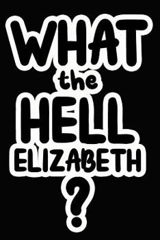 Paperback What the Hell Elizabeth?: College Ruled Composition Book