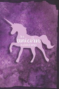Be A Unicorn In A Field Of Horses: Medium Ruled 6x9 Notebook For Unicorn Lovers