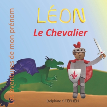 Léon le Chevalier: Les aventures de mon prénom (French Edition)