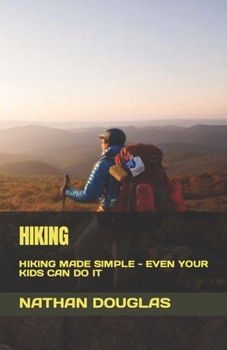 Paperback Hiking: Hiking Made Simple - Even Your Kids Can Do It Book